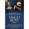 The Collected Supernatural and Weird Fiction of Violet Hunt: Volume 1: One Novella 'Love's Last Leave', and Seven Short Stories of the Strange and Unu