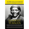Harriet Tubman: Explore the Legacy of The Underground Railroad Conductor from Beginning to End