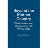 Beyond the Mother Country: West Indians and the Notting Hill White Riots