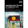 Legal Education Through an Indigenous Lens: Decolonising the Law School