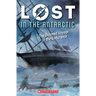 Lost in the Antarctic: The Doomed Voyage of the Endurance (Lost #4): Volume 4