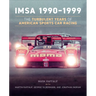 Imsa 1990-1999: The Turbulent Years of American Sports Car Racing