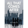 All That Comes After