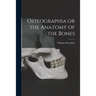 Osteographia or the Anatomy of the Bones