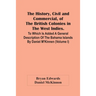The History, Civil And Commercial, Of The British Colonies In The West Indies. To Which Is Added A General Description Of The Bahama Islands By Daniel