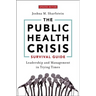 The Public Health Crisis Survival Guide: Leadership and Management in Trying Times, Updated Edition