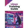 Linux Training Guide: Quick reference guide to deal with Linux kernel based operating systems (English Edition)