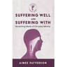 Suffering Well and Suffering with: Reclaiming Marks of Christian Identity
