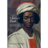 Liberty's Jihad: African Muslim Slaves and the Meaning of America