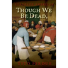 Though We Be Dead, Yet Our Day Will Come