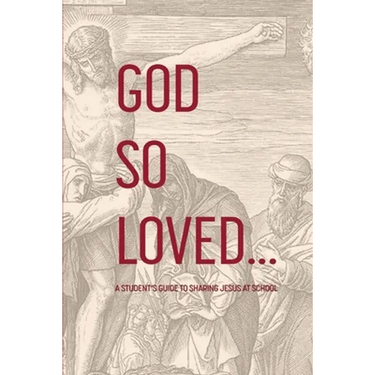 God So Loved: A Student's Guide to Sharing Jesus at School
