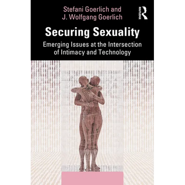 Securing Sexuality: Emerging Issues at the Intersection of Intimacy and Technology