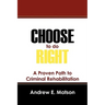 Choose to do Right: A Proven Path to Criminal Rehabilitation