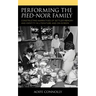 Performing the Pied-Noir Family: Constructing Narratives of Settler Memory and Identity in Literature and On-Screen