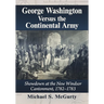 George Washington Versus the Continental Army: Showdown at the New Windsor Cantonment, 1782-1783