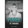 The Transformative Power of Language: Change Your Language. Change Your Life.