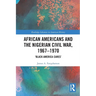 African Americans and the Nigerian Civil War, 1967-1970: 'Black America Cares'