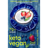 Keto Vegan: Essential Guide to Healthy Lifestyle and Easy Weight Loss; With 70 Proven, Simple and Delicious Vegetarian Ketogenic Recipes; Second Editi