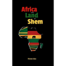 Africa the Land of Shem: Relearning the Bible for African Diaspora Intents and Purposes