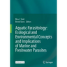 Aquatic Parasitology: Ecological and Environmental Concepts and Implications of Marine and Freshwater Parasites