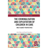 The Criminalisation and Exploitation of Children in Care: Multi-Agency Perspectives