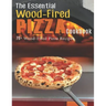 The Essential Wood-Fired Pizza Cookbook: 70+ Wood-Fired Pizza Recipes
