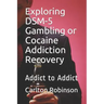 Exploring Dsm-5 Gambling or Cocaine Addiction Recovery: Addict to Addict