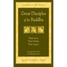 Great Disciples of the Buddha: Their Lives, Their Works. Their Legacy