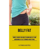 Belly Fat: Simple Guides on How to Burn Bad Fat and Archiving a Flat Stomach and Fitness