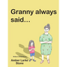 Granny Always Said...