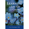 Learning to Let Go and Grow: 100 More Messages for Growth and Healing