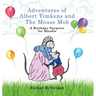 Adventures of Albert Timkens and the Mouse Mob: A Birthday Surprise for Maudie