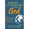 Talking with Your Kids about God: 30 Conversations Every Christian Parent Must Have