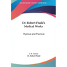 Dr. Robert Fludd's Medical Works: Mystical and Practical