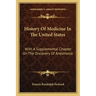 History Of Medicine In The United States: With A Supplemental Chapter On The Discovery Of Anesthesia