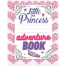 Little Princess Adventure Book: Girl's Princess Activity Book Filled With Adventure, Puzzles, Mazes And Coloring Pages.