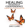 Healing the Wounds of Codependence: a Guide to Reclaiming Your Life