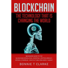 Blockchain ? The Technology That Is Changing The World: Beginners Guide To The Blockchain Revolution: Investing, Cryptocurrency, Bitcoin, Ethereum - W