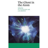The Ghost in the Atom: A Discussion of the Mysteries of Quantum Physics