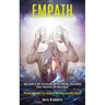 Empath: Step Guide to Self-confidence, Spiritual Healing, Overcoming Fears, Negativity and Being Happy (Protect Yourself From Negative Mindset and Tox