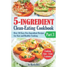 5-Ingredient Clean-Eating Cookbook: Over 50 Easy Few-Ingredients Recipes for Fast and Healthy Cooking. Part 3. Cooking time - from 5 minutes