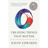 Creating Things That Matter: The Art and Science of Innovations That Last