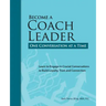 Become a Coach Leader. One Conversation at a Time.: Learn to Engage in Crucial Conversations to Build Loyalty, Trust and Connection