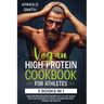 Vegan High-Protein Cookbook for Athletes: 2 Books In 1 High-Protein Delicious Recipes For A Plant-Based Diet Plan And Healthy Muscle In Bodybuilding,