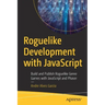 Roguelike Development with JavaScript: Build and Publish Roguelike Genre Games with JavaScript and Phaser