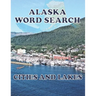 ALASKA Word Search Cities and Lakes: Unique Novelty Gift for anyone who born in or in love with Alaska