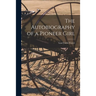 The Autobiography of a Pioneer Girl