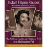 Instant Filipino Recipes: My Mother's Traditional Philippine Food In a Multicooker Pot