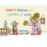 Don't Draw on Mommy's Wall