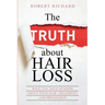 The TRUTH about Hair Loss: What You Need to Know about Your Hair, Treatment, and Prevention